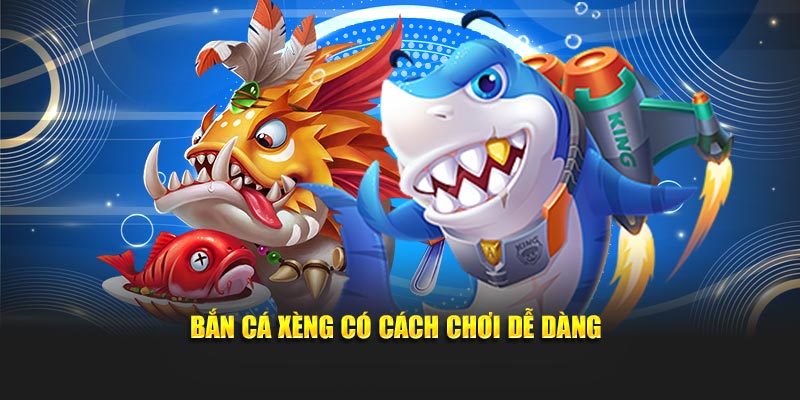 Bắn cá xèng có cách chơi dễ dàng