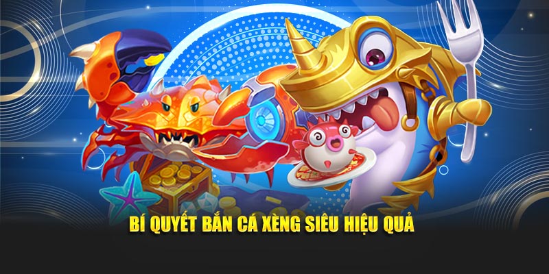 Bí quyết bắn cá xèng siêu hiệu quả