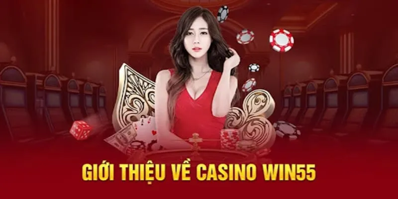 Sơ lược về chuyên mục Casino WIN55