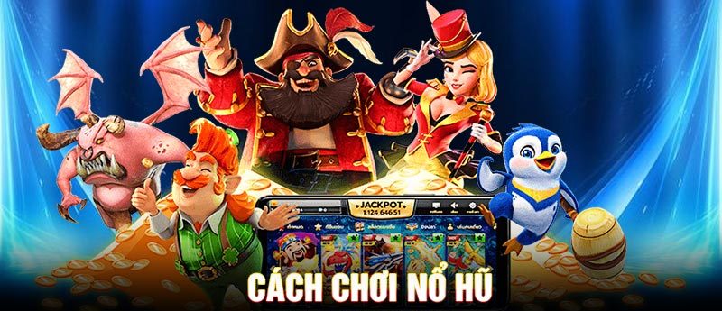 Cách Chơi Nổ Hũ