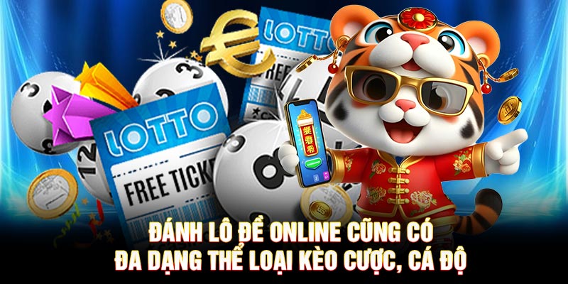 Đánh lô đề online cũng có đa dạng thể loại kèo cược, cá độ
