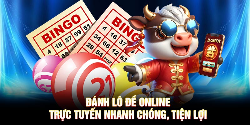 Đánh lô đề online trực tuyến nhanh chóng, tiện lợi