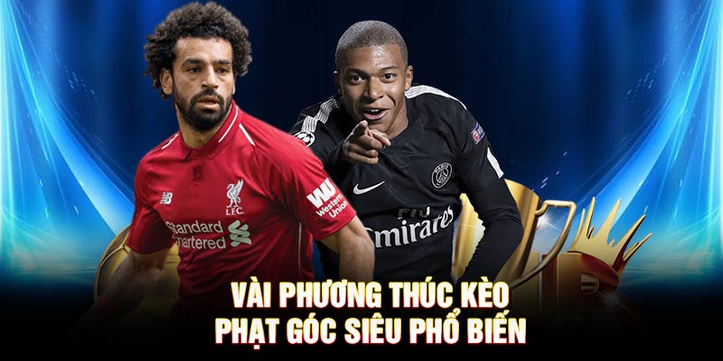 Vài phương thức kèo phạt góc siêu phổ biến